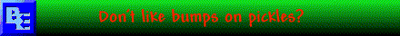 Anti Bump on a Pickle club...